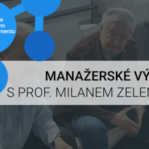 Manažerské výzvy s prof. Milanem Zeleným